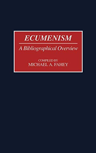 Ecumenism: A Bibliographical Overview (Bibliographies & Indexes in Religious Studies)