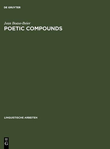 Poetic Compounds: The Principles of Poetic Language in Modern English Moetry (Linguistische Arbeiten, 179, Band 179)