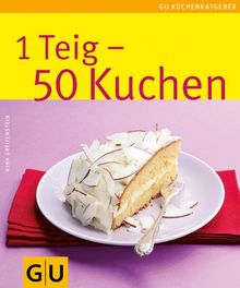 1 Teig - 50 Kuchen: Limitierte Treueausgabe (GU Sonderleistung Kochen)