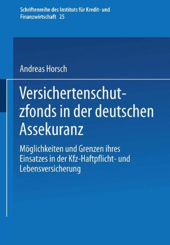Versichertenschutzfonds in der deutschen Assekuranz: Möglichkeiten und Grenzen ihres Einsatzes in der Kfz-Haftpflicht- und Lebensversicherung ... Instituts für Kredit- und Finanzwirtschaft)