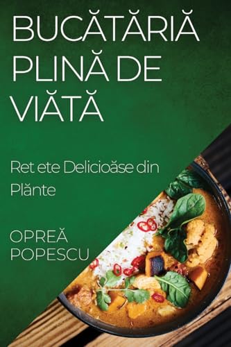 Buc¿t¿ria Plin¿ de Via¿¿: Re¿ete Delicioase din Plante