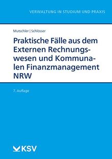 Praktische Fälle aus dem Externen Rechnungswesen und Kommunalen Finanzmanagement NRW (Reihe Verwaltung in Studium und Praxis)