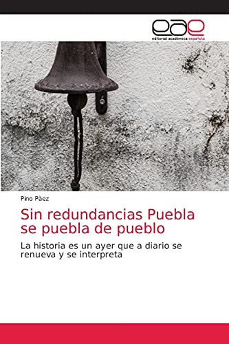 Sin redundancias Puebla se puebla de pueblo: La historia es un ayer que a diario se renueva y se interpreta