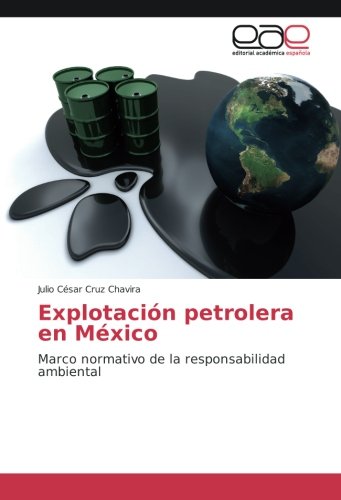 Explotación petrolera en México: Marco normativo de la responsabilidad ambiental
