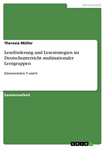 Leseförderung und Lesestrategien im Deutschunterricht multinationaler Lerngruppen: Klassenstufen 5 und 6
