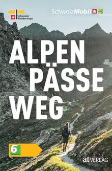 Alpenpässeweg: Die schönsten Pässe der Schweiz erleben. Der 6 Alpenpässe-Weg in 43 Etappen und 695 Kilometern. Überarbeitet und neu gestaltet. Taschenbuch. Natürlich bei AT
