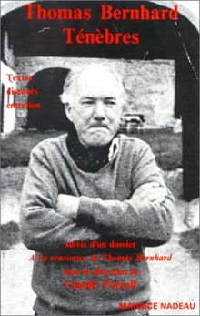 Ténèbres : textes, discours, entretien. A la rencontre de Thomas Bernhard