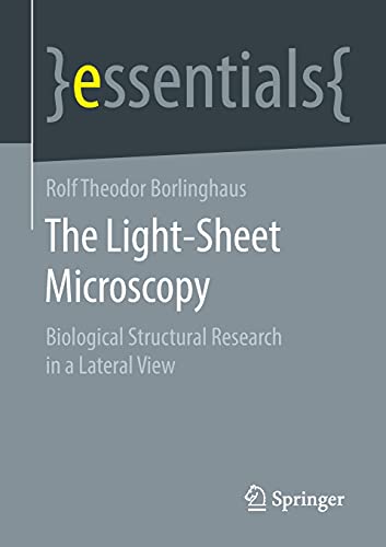Borlinghaus, Rolf Theodor The Light-Sheet Microscopy, Biological Structural Research In A Lateral View (essentials)
