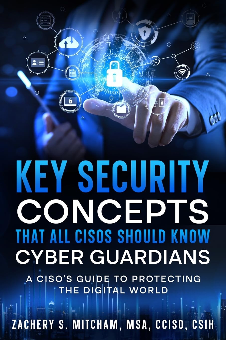 Key Security Concepts that all CISOs Should Know-Cyber Guardians: A CISO’s Guide to Protecting the Digital World