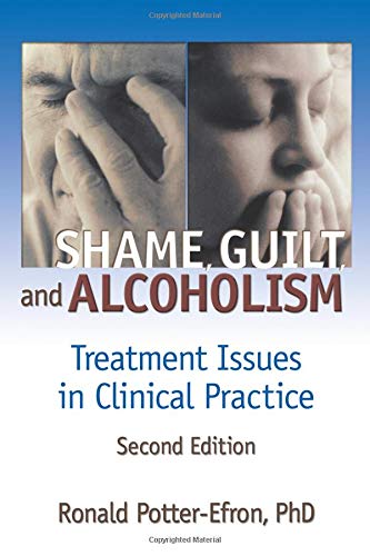 Shame, Guilt, and Alcoholism: Treatment in Clinical Practice (Haworth Addictions Treatment)