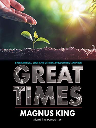 Great Times: Biographical, Love and General Philosophic Learning