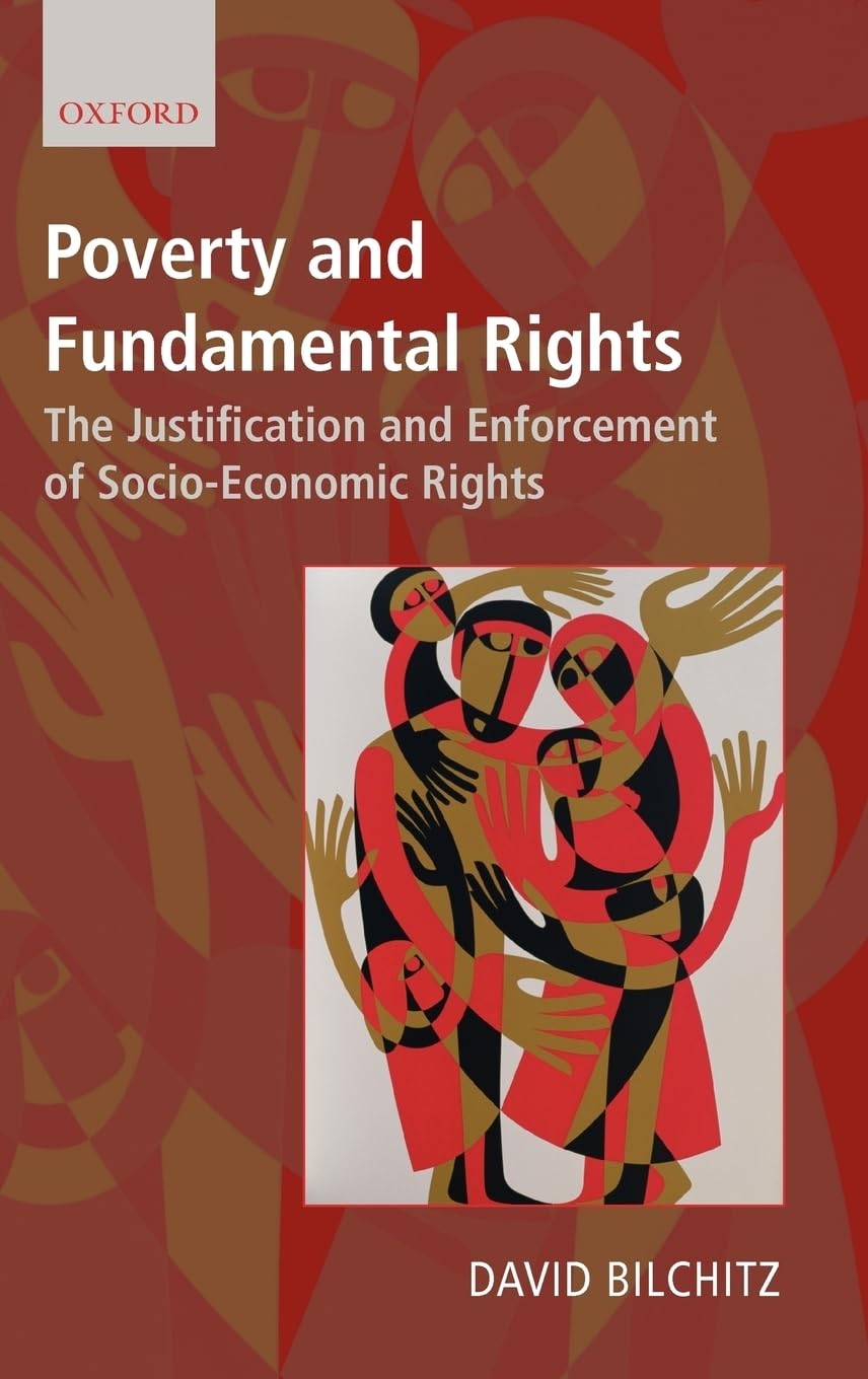 Poverty and Fundamental Rights: The Justification and Enforcement of Socio-Economic Rights