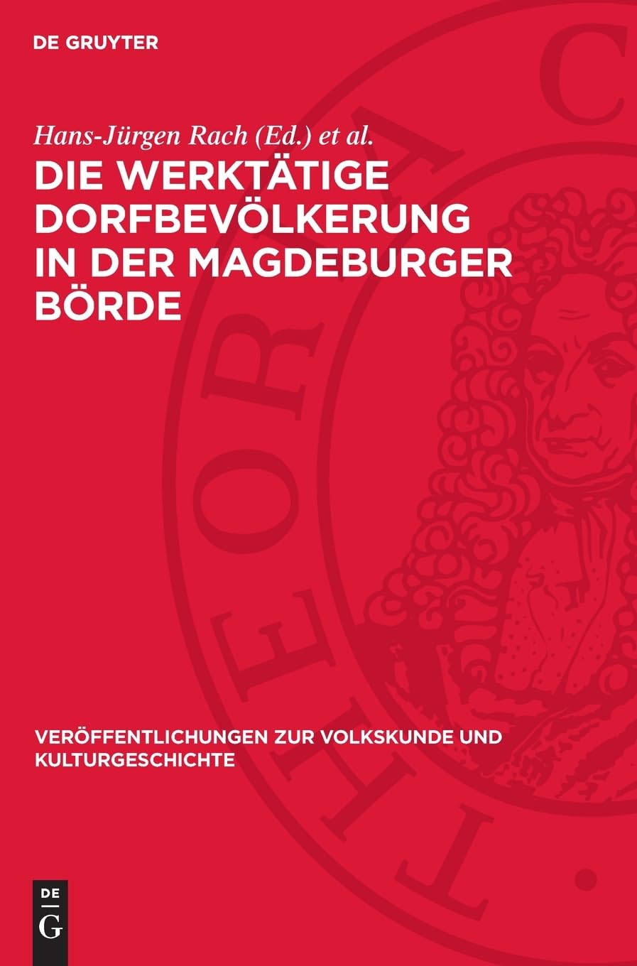 Die werktätige Dorfbevölkerung in der Magdeburger Börde: Studien zum dörflichen Alltag vom Beginn des 20. Jahrhunderts bis zum Anfang der 60er Jahre ... zur Volkskunde und Kulturgeschichte, 66,4)