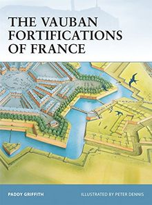 The Vauban Fortifications of France (Fortress, Band 42)