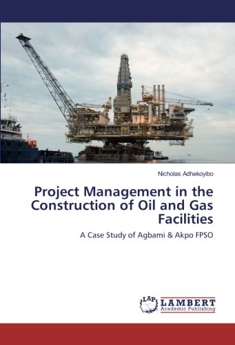 Project Management in the Construction of Oil and Gas Facilities: A Case Study of Agbami & Akpo FPSO