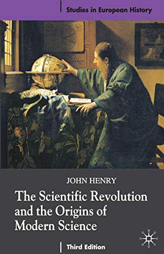 The Scientific Revolution and the Origins of Modern Science (Studies in European History)