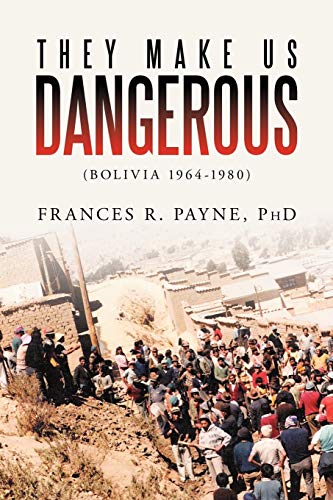 They Make Us Dangerous: (Bolivia 1964-1980)