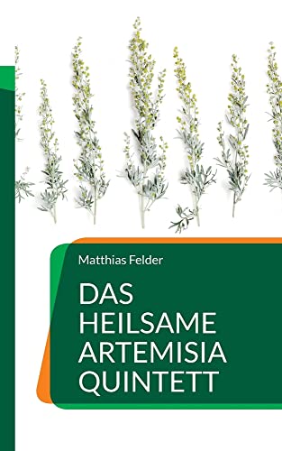 Das heilsame Artemisia Quintett: Beifuß, Wermut, Einjähriger Beifuß, Estragon und Eberraute