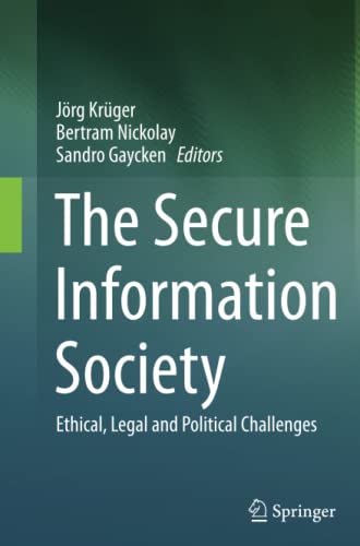 The Secure Information Society: Ethical, Legal and Political Challenges