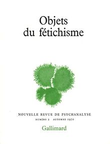 Nouvelle revue de psychanalyse, n° 2. Objets du fétichisme