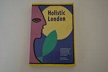 Holistic London: London Guide to Mind, Body and Spirit
