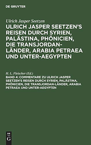 Ulrich Jasper Seetzen: Ulrich Jasper Seetzen’s Reisen durch Syrien, Palästina, Phönicien, die Transjordan-Länder, Arabia Petraea und Unter-Aegypten: ... wie der alten Namen der zu bestimmenden Orte