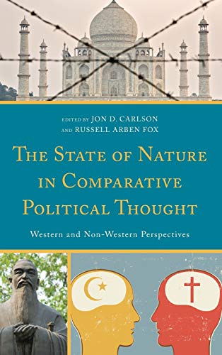 The State of Nature in Comparative Political Thought: Western and Non-Western Perspectives (Global Encounters: Studies in Comparative Political Theory)