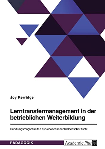 Lerntransfermanagement in der betrieblichen Weiterbildung. Handlungsmöglichkeiten aus erwachsenenbildnerischer Sicht