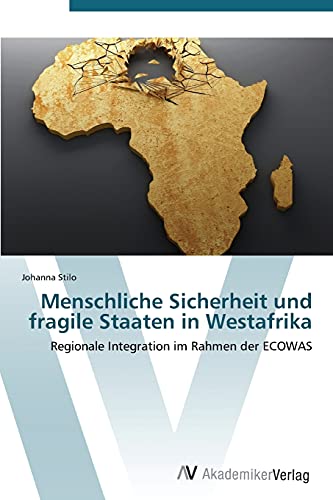 Menschliche Sicherheit und fragile Staaten in Westafrika: Regionale Integration im Rahmen der ECOWAS