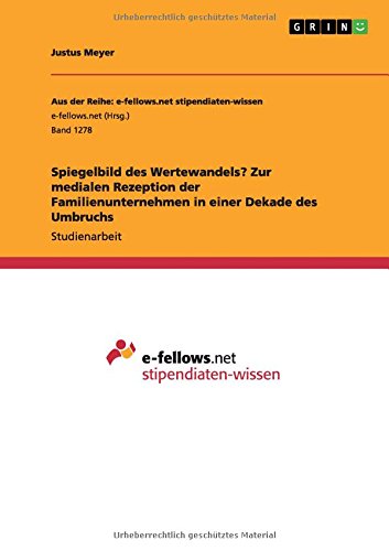Spiegelbild des Wertewandels? Zur medialen Rezeption der Familienunternehmen in einer Dekade des Umbruchs