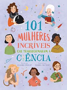 101 MULHERES INCRÍVEIS QUE TRANSFORMARAM A CIÊNCIA