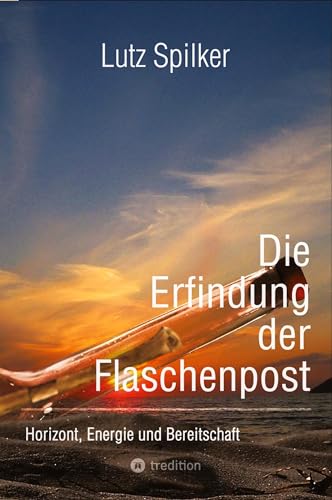 Die Erfindung der Flaschenpost: Horizont, Energie und Bereitschaft