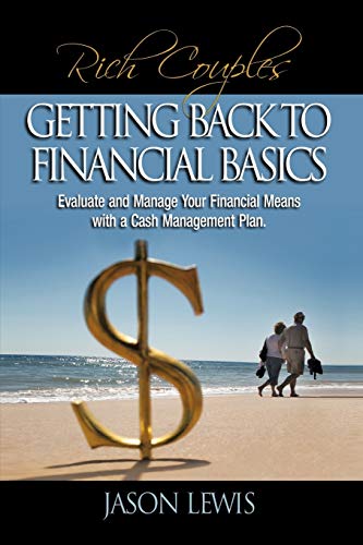 Rich Couple$ Getting Back To Financial Basics: Evaluate and Manage Your Financial Means with a Cash Management Plan