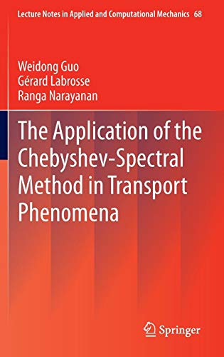 The Application of the Chebyshev-Spectral Method in Transport Phenomena (Lecture Notes in Applied and Computational Mechanics, Band 68)