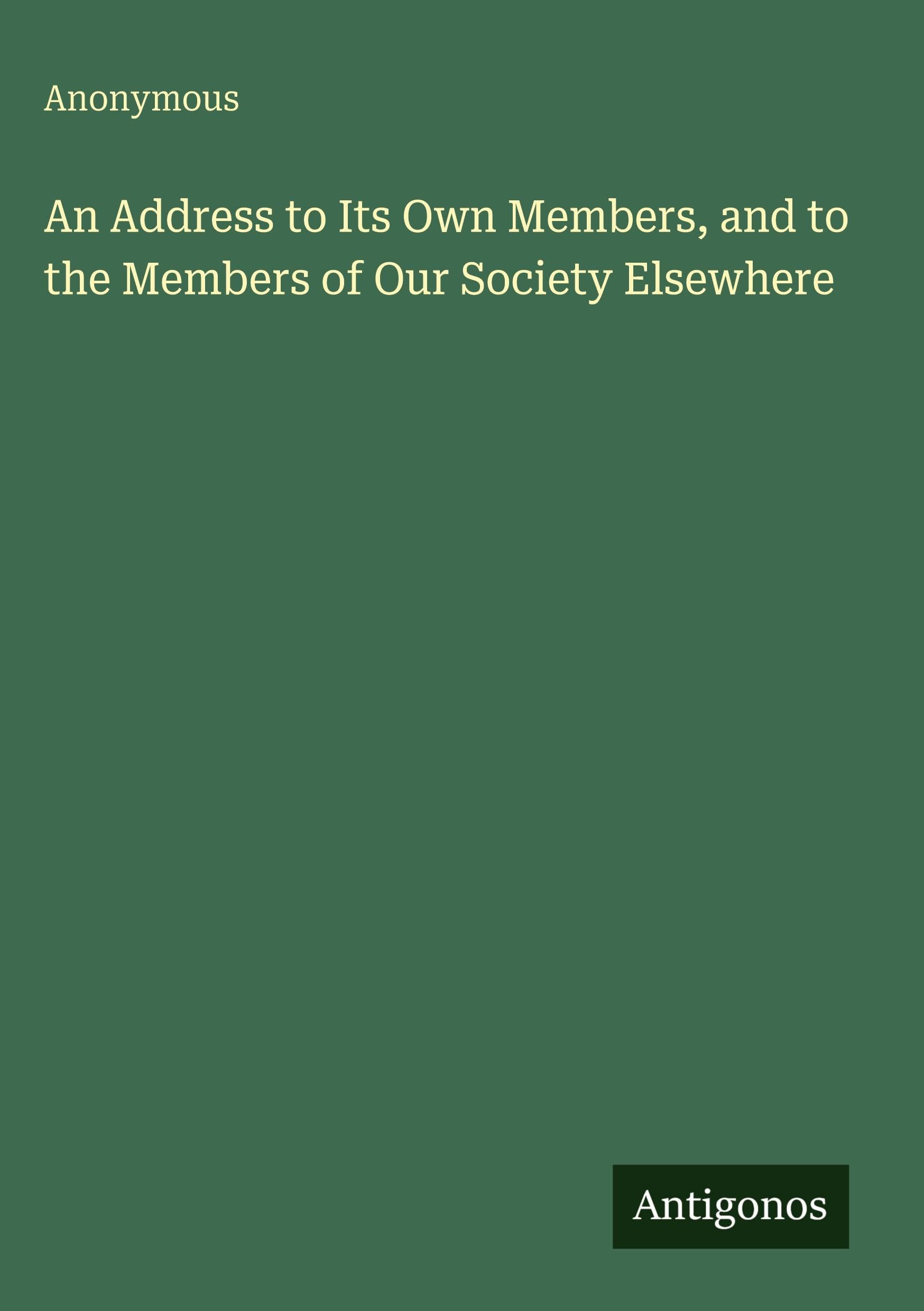 An Address to Its Own Members, and to the Members of Our Society ...