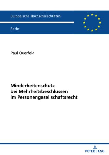 Minderheitenschutz bei Mehrheitsbeschlüssen im Personengesellschaftsrecht: Dissertationsschrift (Europäische Hochschulschriften Recht, Band 6275)