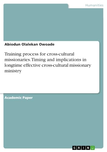 Training process for cross-cultural missionaries. Timing and implications in longtime effective cross-cultural missionary ministry
