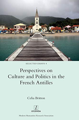 Perspectives on Culture and Politics in the French Antilles (Selected Essays, Band 4)