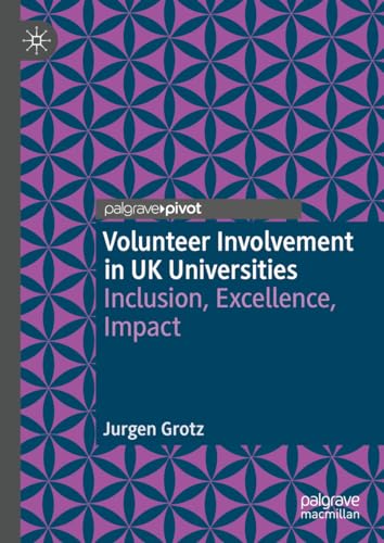 Volunteer Involvement in UK Universities: Inclusion, Excellence, Impact (Rethinking University-Community Policy Connections)