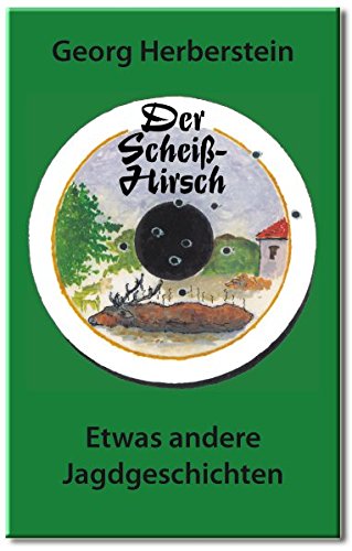 Der Scheiss-Hirsch: Etwas andere Jagdgeschichten. Hardcoverausgabe mit Leseband.