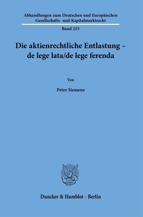 Die aktienrechtliche Entlastung – de lege lata-de lege ferenda. (Abhandlungen zum Deutschen und Europäischen Gesellschafts- und Kapitalmarktrecht)