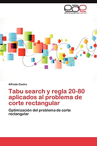 Tabu search y regla 20-80 aplicados al problema de corte rectangular: Optimización del problema de corte rectangular