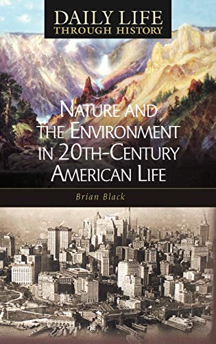Nature and the Environment in Twentieth-Century American Life (Greenwood Press Daily Life Through History)