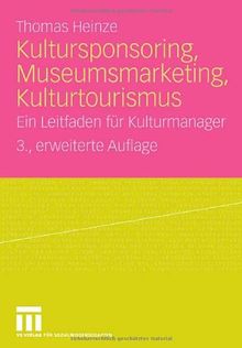 Kultursponsoring, Museumsmarketing, Kulturtourismus: Ein Leitfaden für Kulturmanager