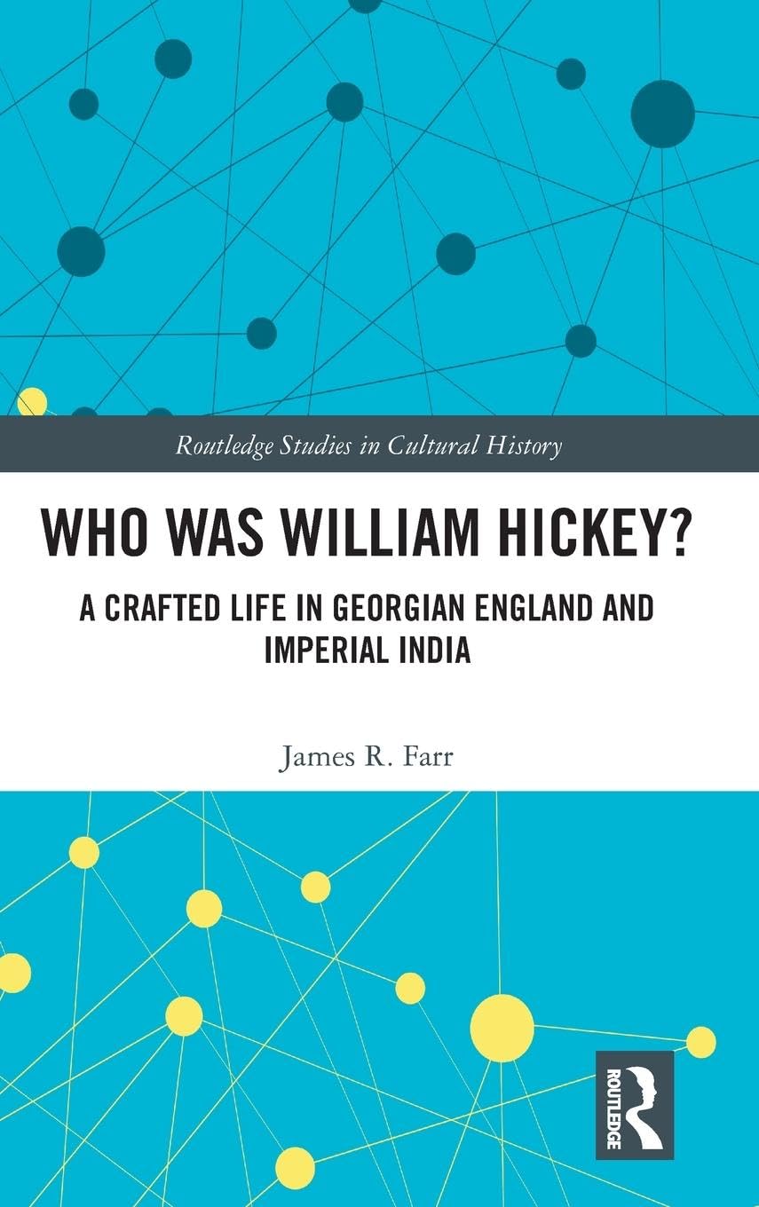 Who Was William Hickey?: A Crafted Life in Georgian England and Imperial India (Routledge Studies in Cultural History)