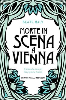 Morte in scena a Vienna. Il secondo caso di Ernestine e Anton (Gialli tedeschi)