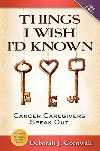 Things I Wish I'd Known: Cancer Caregivers Speak Out - Third Edition