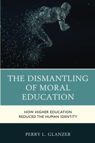 The Dismantling of Moral Education: How Higher Education Reduced the Human Identity