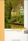 Tübingen - Ein Stadtführer: Auf alten Wegen Neues entdecken
