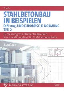 Stahlbetonbau in Beispielen - DIN 1045 und Europäische Normung; Tl.2, Konstruktion, Platten, Treppen, Fundamente